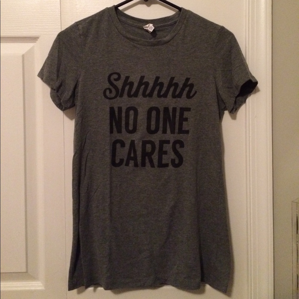 "Shh No One Cares" Funny T-Shirt