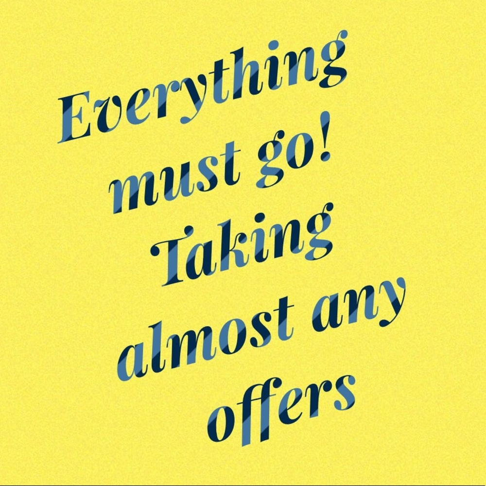 EVERYTHING MUST GO!!!