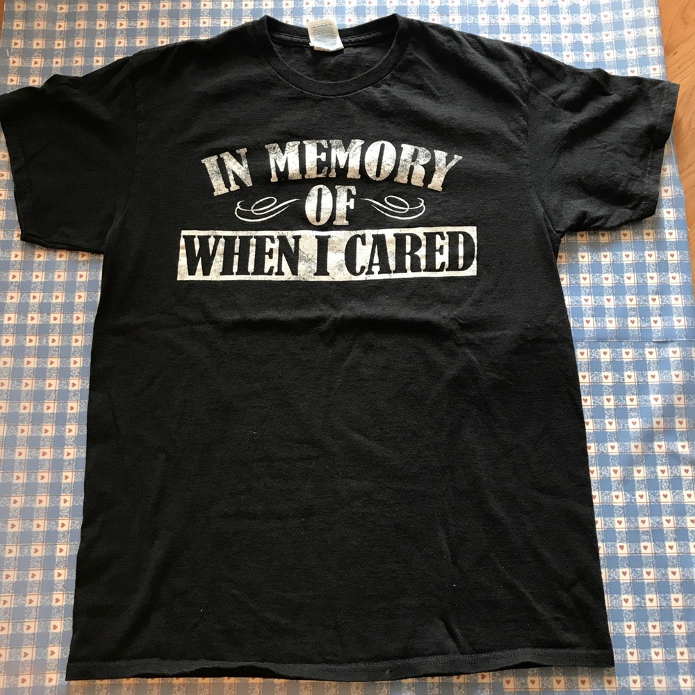 In Memory Of When I Cared T-Shirt Medium