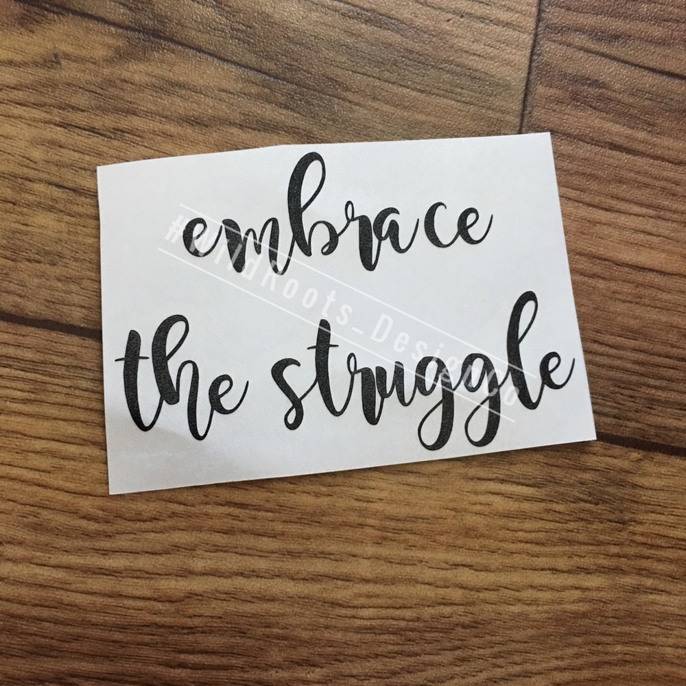 Embrace the struggle Decal