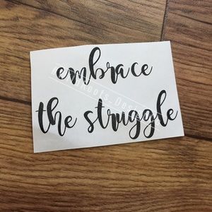 Embrace the struggle Decal