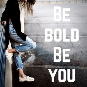 Be BOLD, be YOU