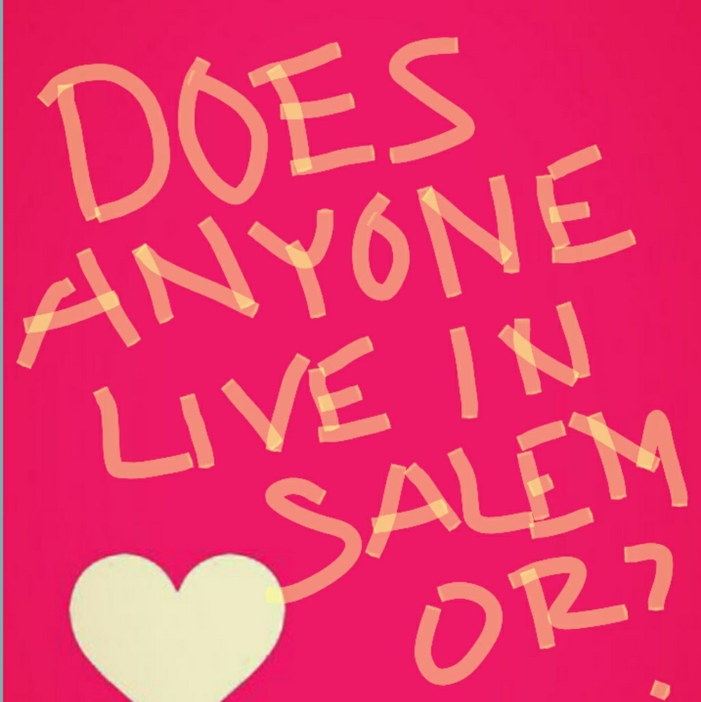 Does anyone live in Salem Oregon