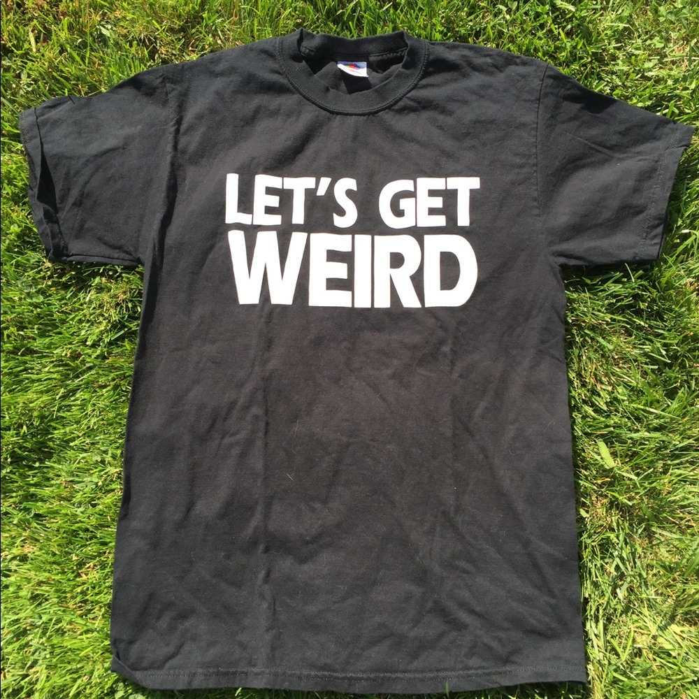 LETS GET WEIRD T-Shirt