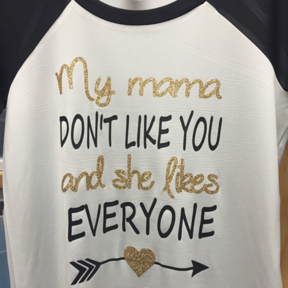 My mama don't like you shirt