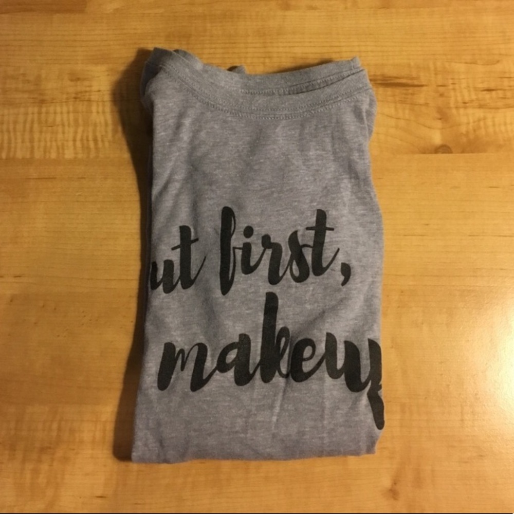 "but first makeup" tee