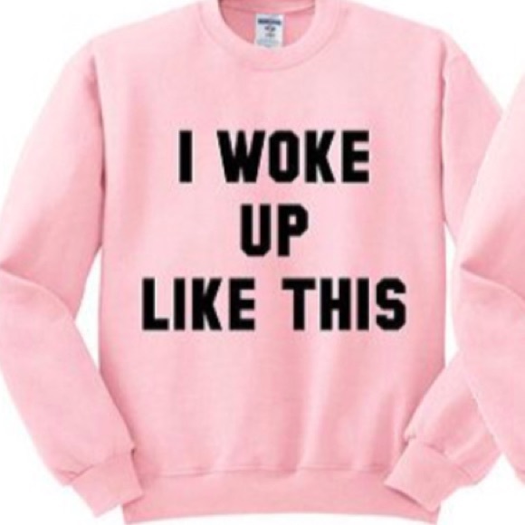 jerzee Sweaters - I WOKE UP LIKE THIS sweatshirt