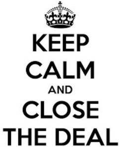 Keep Calm & Close the Deal...