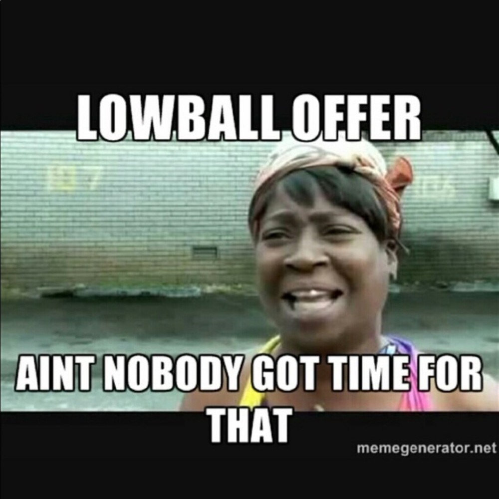 I accept offers, but please, no low ballers!