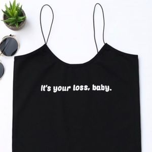 Spaghetti strap crop tank top - Its your loss baby