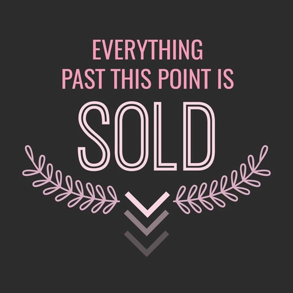 Everything Past This Point Has Been Sold