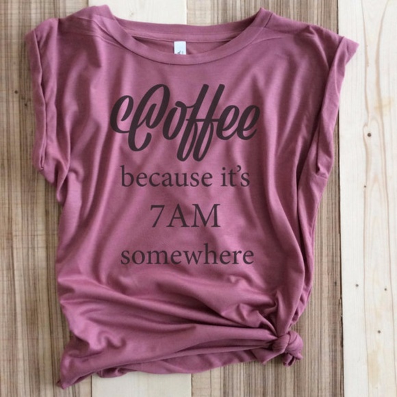 T-Shirt Addicts Tops - Coffee because it's 7AM Somewhere T-Shirt
