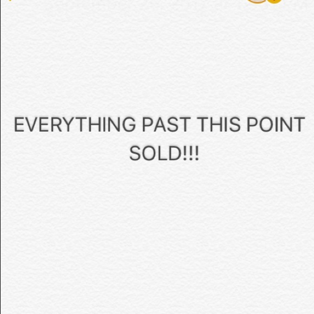 EVERYTHING PAST THIS POINT IS SOLD