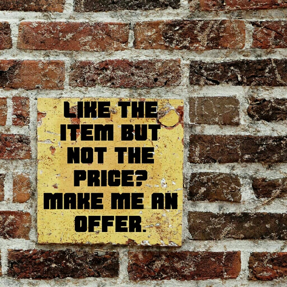 Make me a reasonable offer. I'll accept or counter