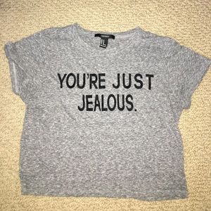 "you're just jealous" t shirt