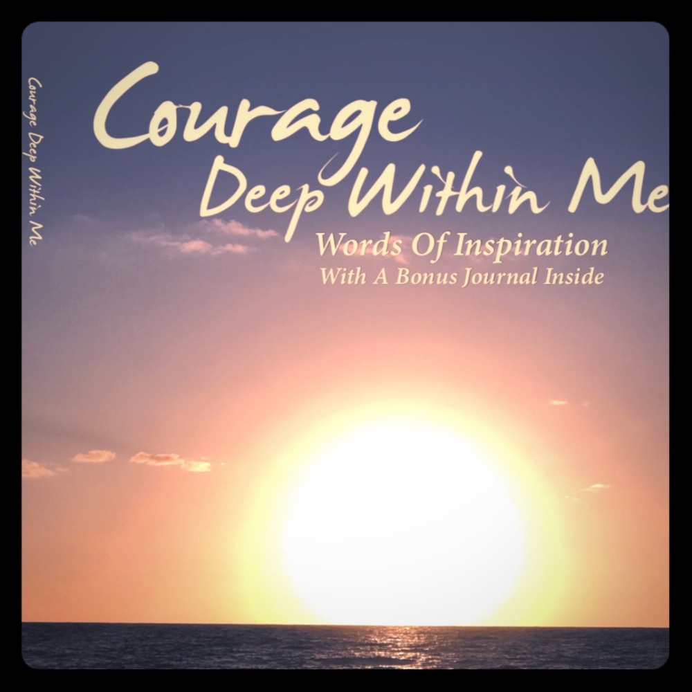 🌸Courage Deep Within Me🌸By Ann Winbush 🌸
