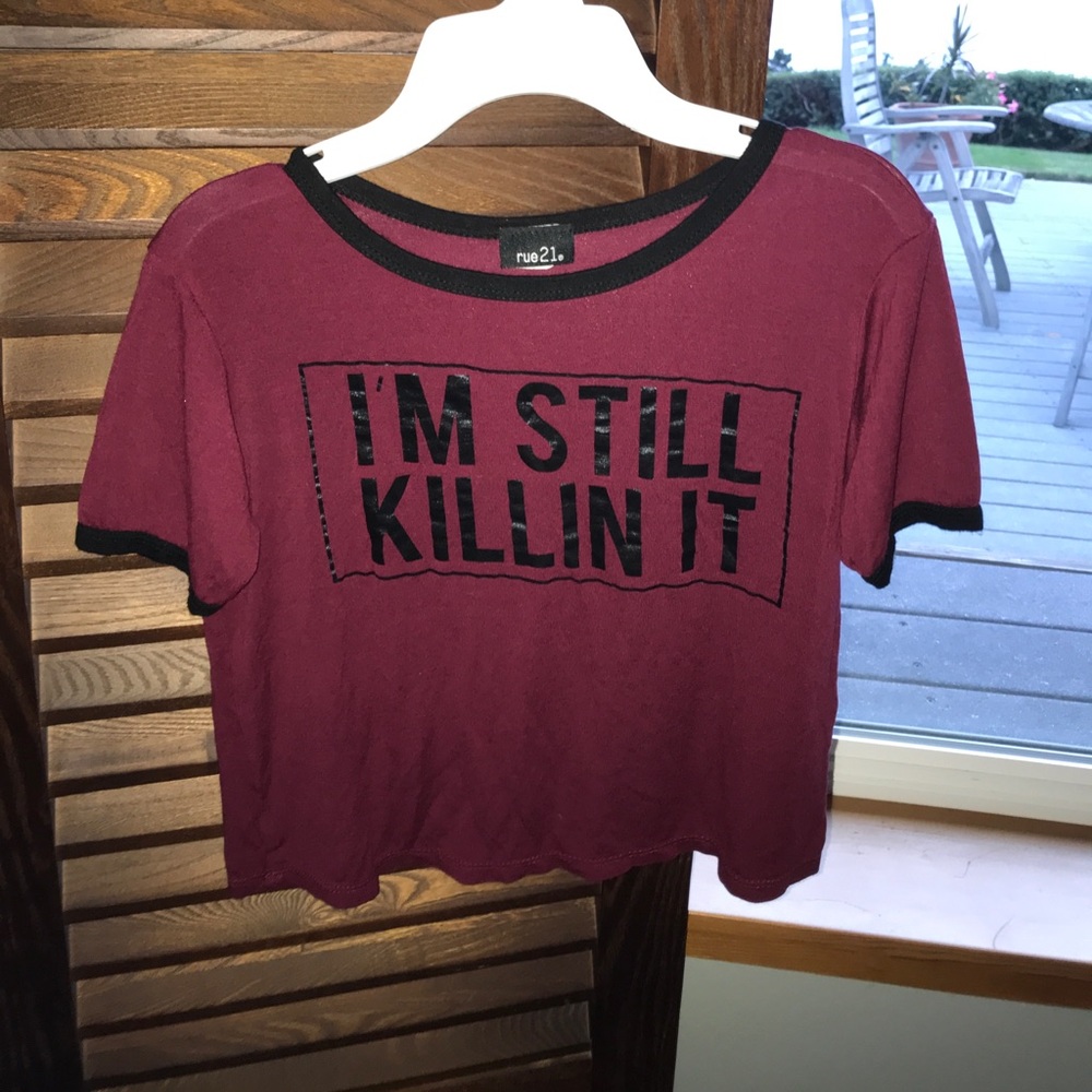 IM STILL KILLING IT RUE 21 T-SHIRT