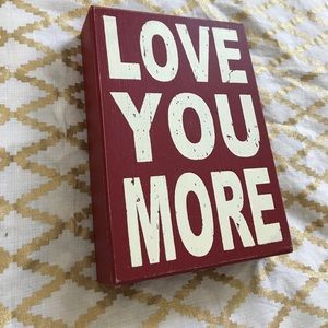 Home decor “Love You More” sign