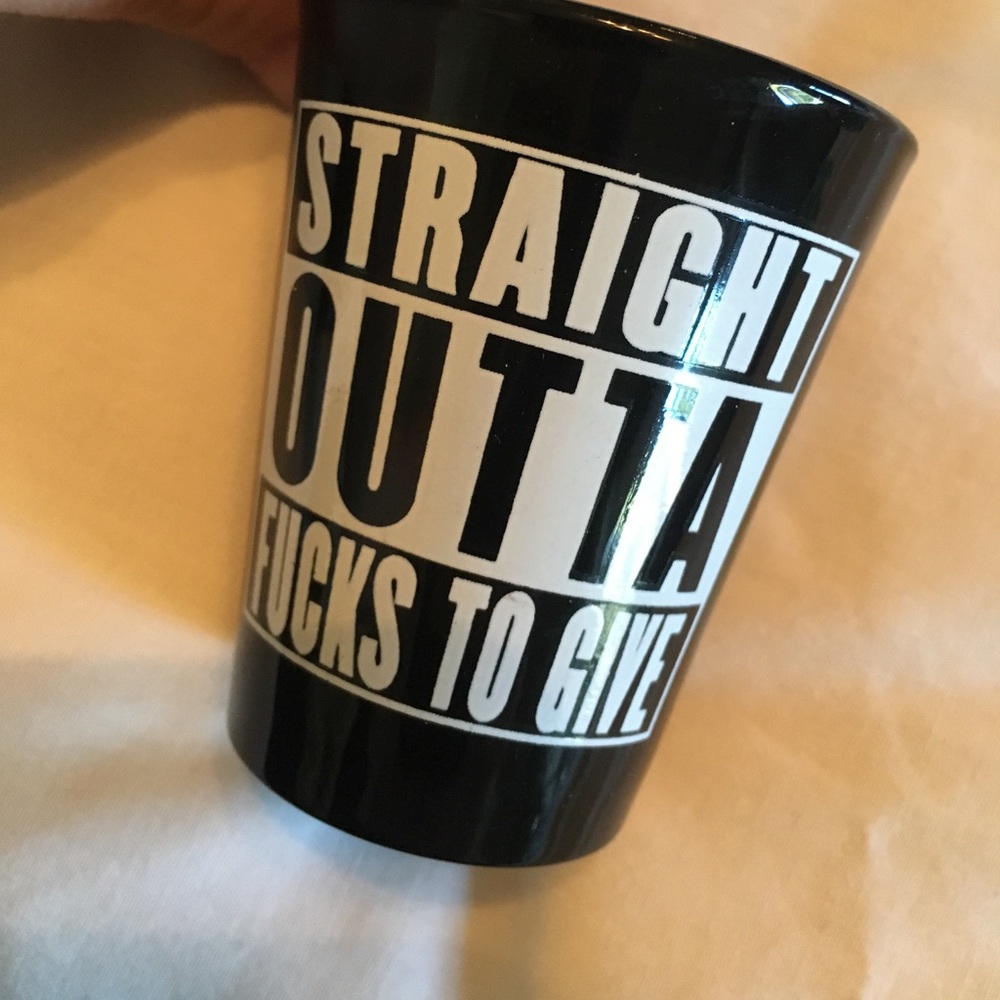 Straight Outta Fucks to Give Shot Glass