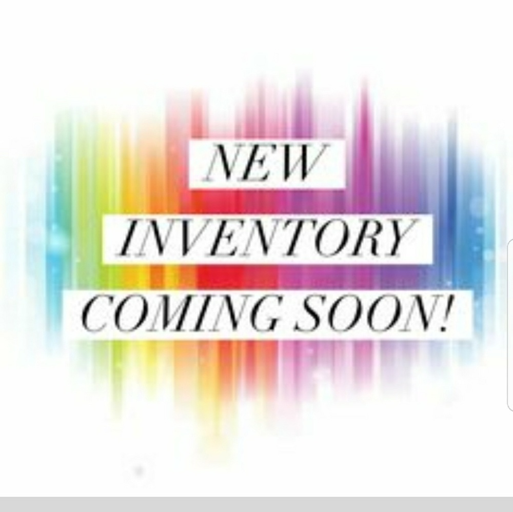 New inventory coming soon !!