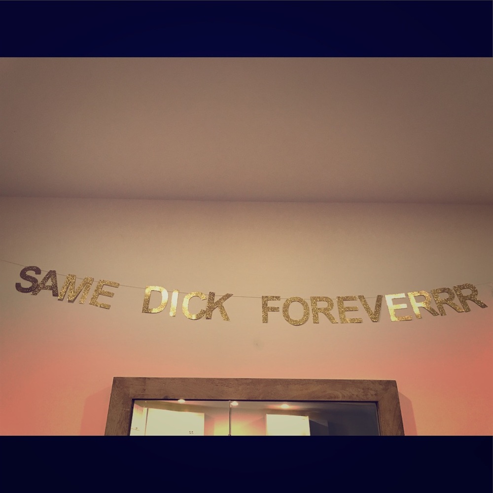 “Same Dick Foreverrr” gold glitter banner