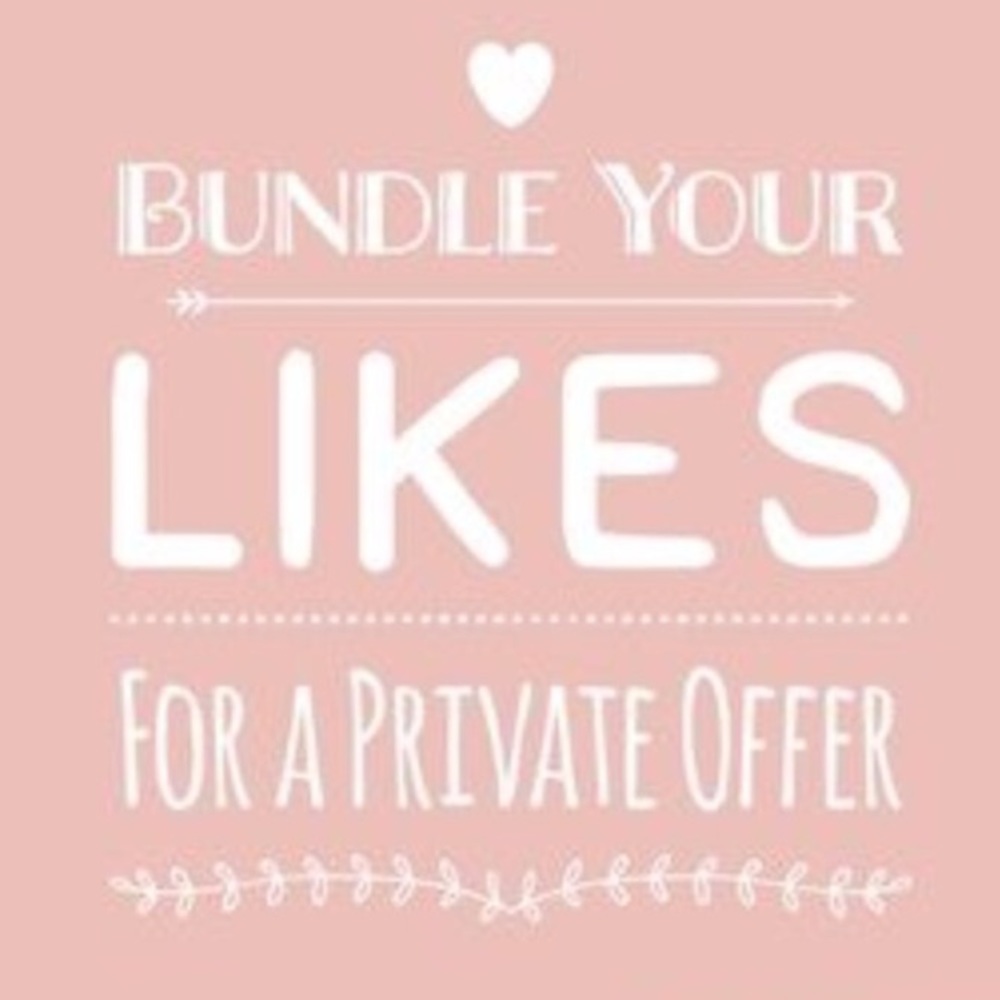 Bundle your likes & I'll send you a private offer