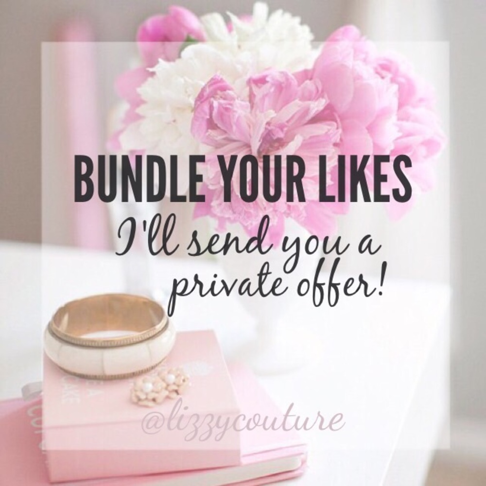 *BUNDLE YOUR LIKES! I'll send you a private offer*
