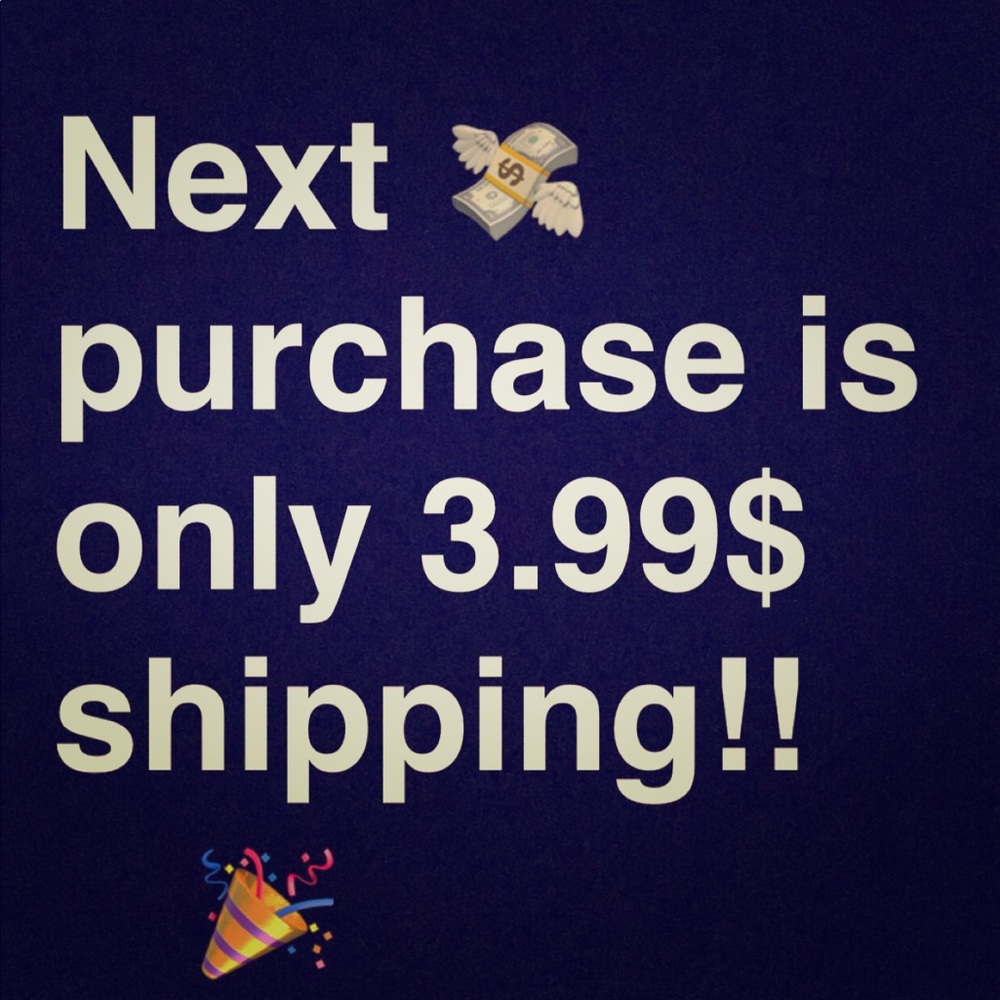 3.99$ SHIPPING, NEXT ORDER ONLY