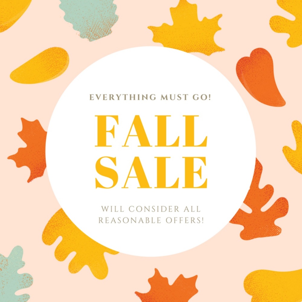 FALL SALE! EVERYTHING MUST GO!