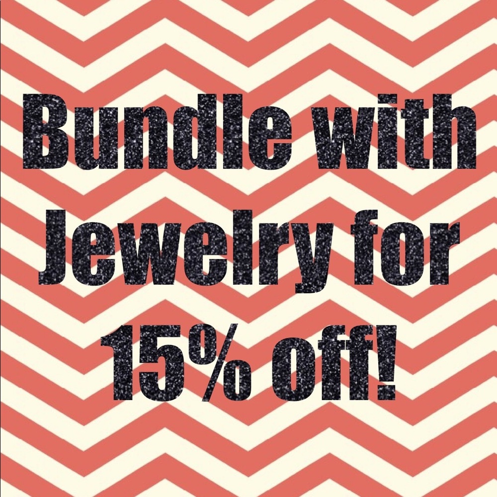 Bundle plus jewelry = 15% off!