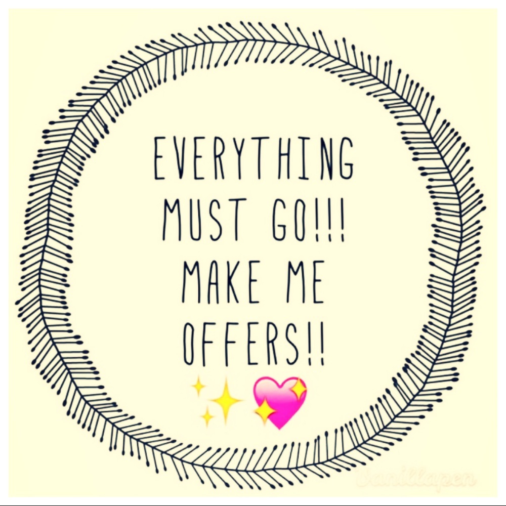 Make me offers!!!!!! EVERYTHING MUST GO!!!!