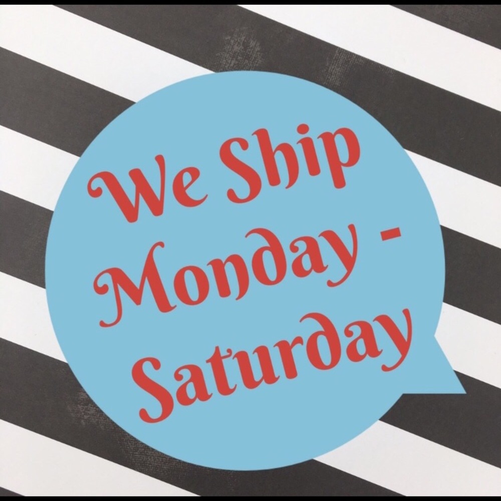 We ship Monday-Saturday