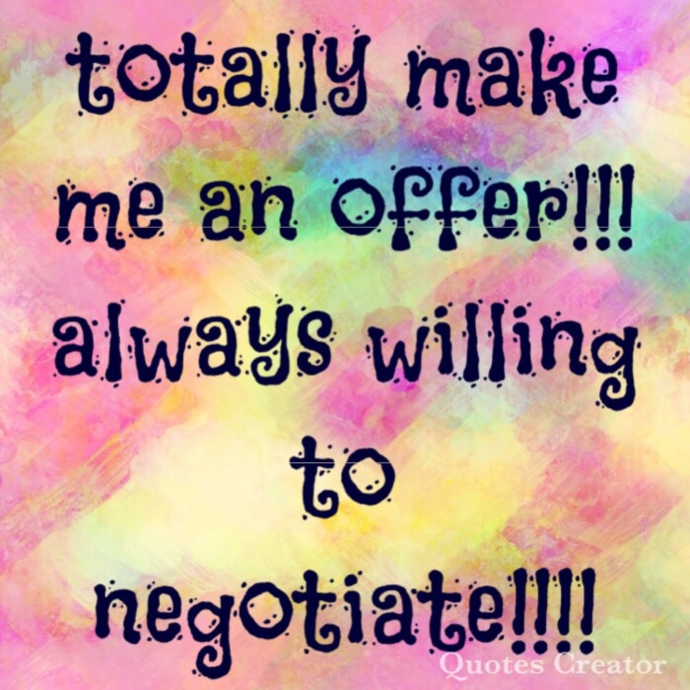 Totally willing to negotiate!!