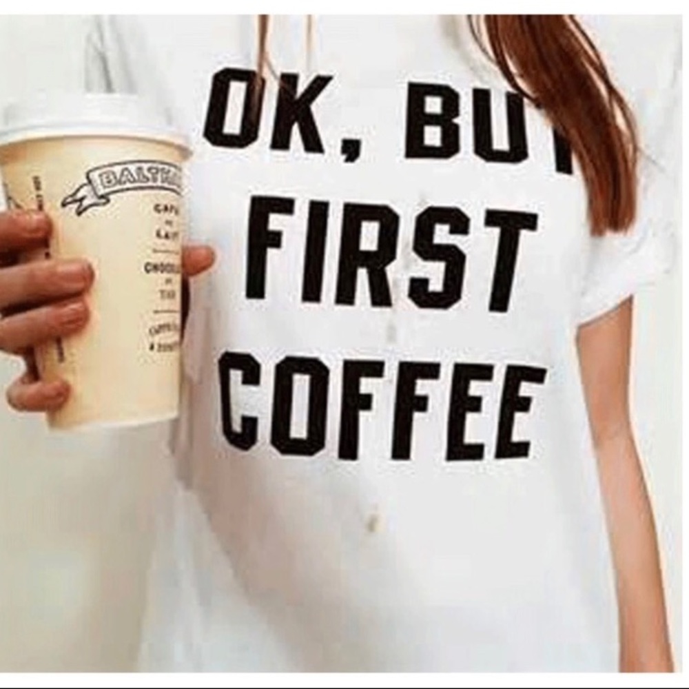 Ok,but first coffee graphic tee white