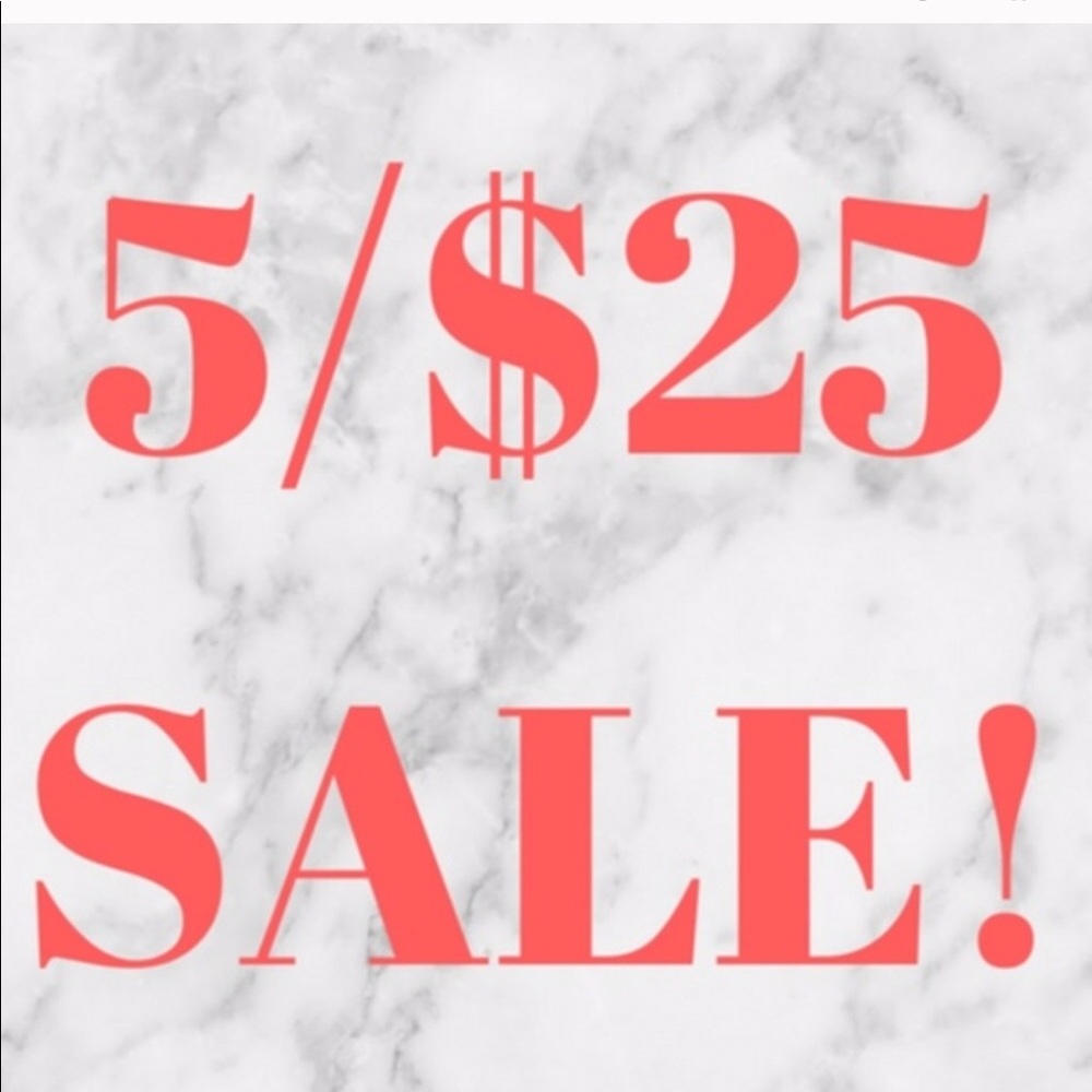Anything 5 for $25 except Coats and fur🔥🔥🔥