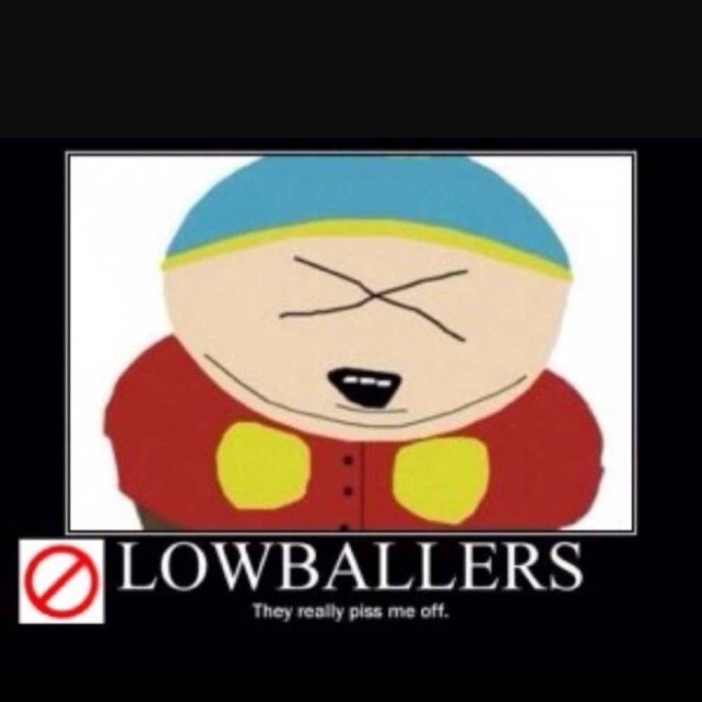 NO LOWBALL OFFERS!!!