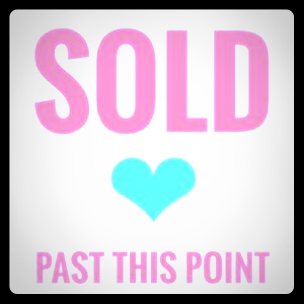 Everything passed this point is sold!