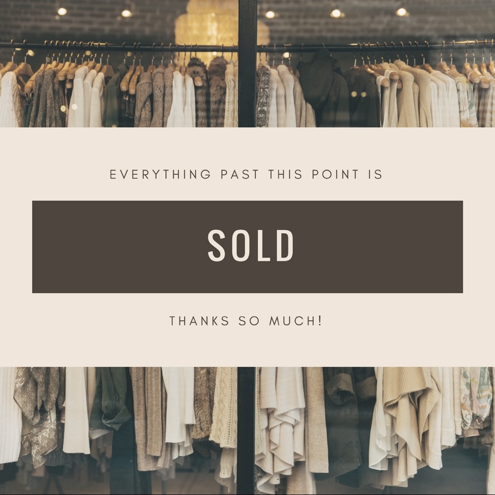 • EVERYTHING PAST THIS IS SOLD! •