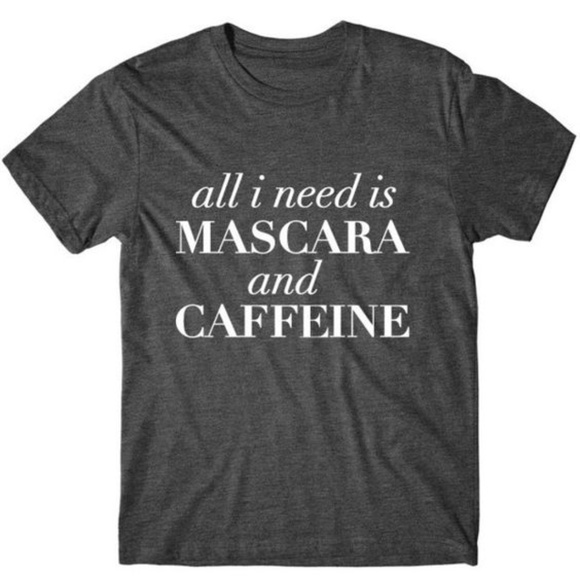 T-Shirt Addicts Tops - All I Need Is Mascara and Caffeine T-Shirt