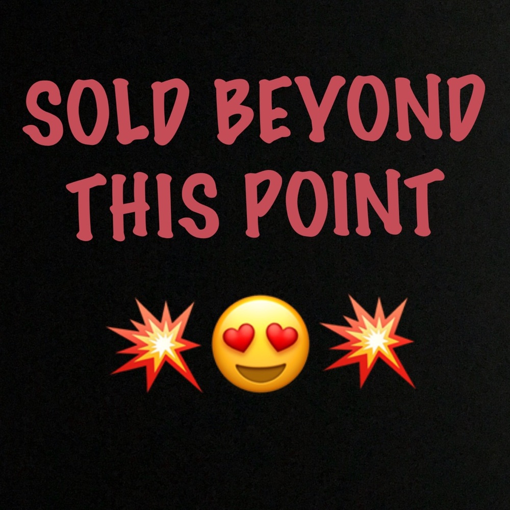 💥SOLD BEYOND THIS POINT💥