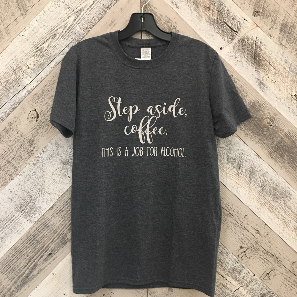 Step Aside Coffee This Is A Job For Alcohol Tee