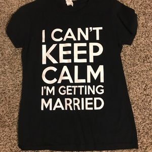 “Can’t keep Calm I’m getting married shirt”