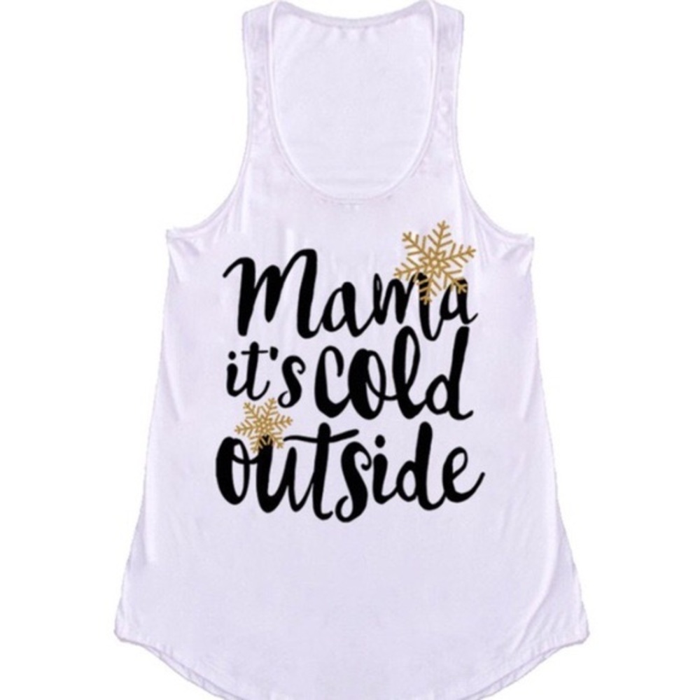 Mama it's cold outside white tank
