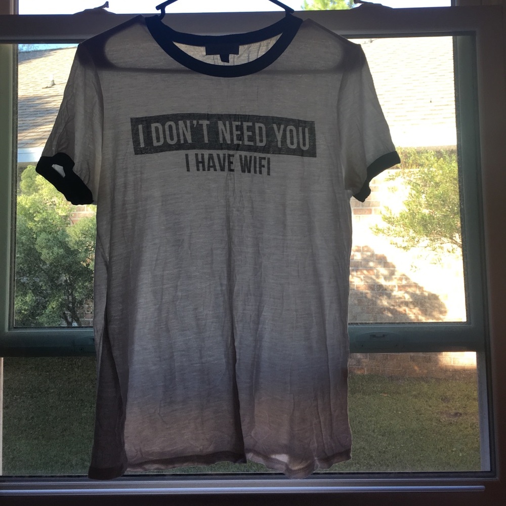 White “I don’t need you, I have wifi” tee