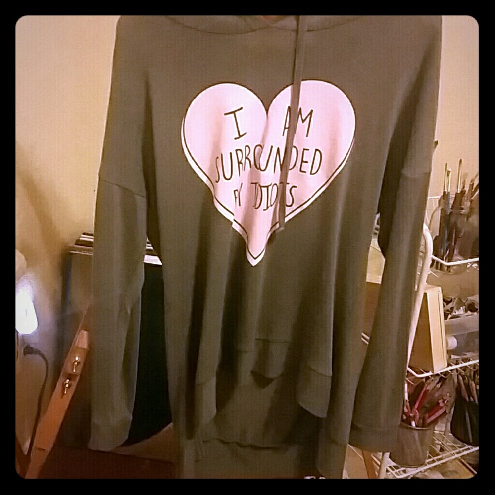 I am surrounded by idiots sweatshirt