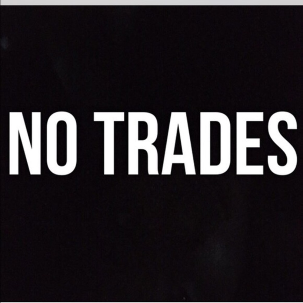 Sorry, no trades! 😘