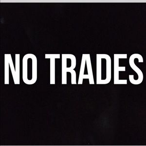 Sorry, no trades! 😘