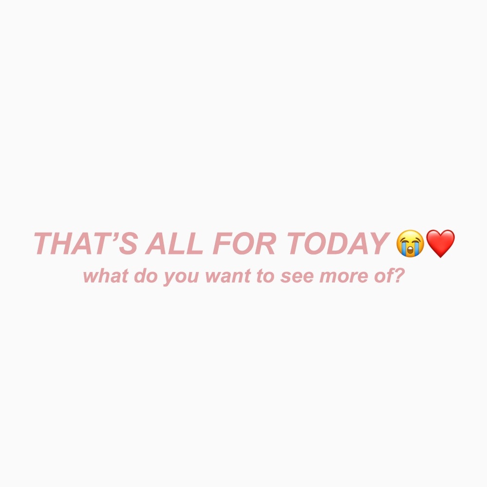 THAT’S ALL FOR TODAY 😭
