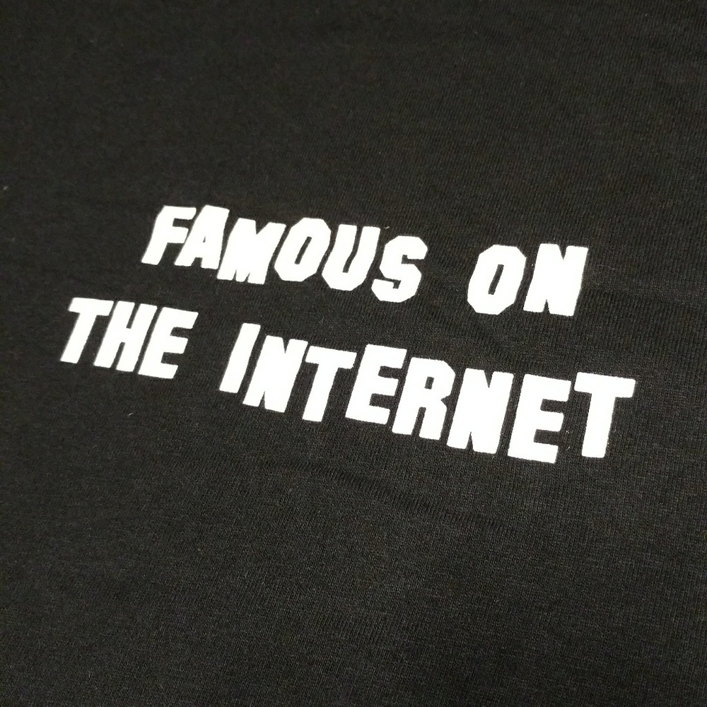 Famous on the Internet - text shirt