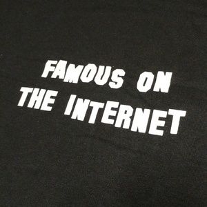 Famous on the Internet - text shirt